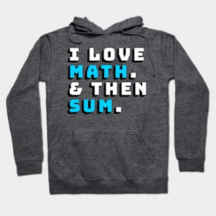 I Love Math and then Sum Shirt Hoodie